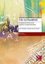 I tic nei bambini. Programma di intervento cognitivo-comportamentale libro