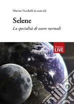 Selene. La specialità di essere normali