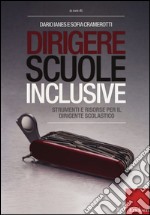 Dirigere scuole inclusive. Strumenti e risorse per il dirigente scolastico libro