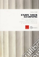 Enjoy your learning. Per una didattica partecipativa aperta alle imprese e alle tecnologie libro