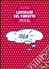 Lavorare sul fumetto. Unità didattiche e schede operative libro