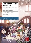 Una matematica da favola. Percorsi narrativi per superare le difficoltà nell'apprendimento dei concetti matematici. Livello 2 scuola primaria libro