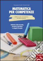 Matematica per competenze nella scuola secondaria di primo grado. Didattica laboratoriale, proposte operative e compiti di realtà libro