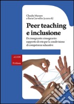 Peer teaching e inclusione. Da insegnante a insegnante: supporto di rete per la condivisione di competenze educative libro