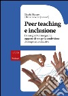 Peer teaching e inclusione. Da insegnante a insegnante: supporto di rete per la condivisione di competenze educative libro