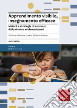 Apprendimento visibile, insegnamento efficace. Metodi e strategie di successo dalla ricerca evidence-based libro