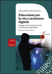 Educazione per la vita e inclusione digitale. Strategie innovative per la scuola e la formazione degli adulti libro