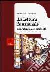 La lettura funzionale per l'alunno con disabilità libro