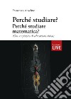 Perché studiare? Perché studiare matematica? (Con un pizzico di educazione civica) libro