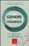 Che genere di violenza. Conoscere e affrontare la violenza contro le donne libro