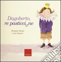 Dagoberto, re pasticcione. Ediz. a colori libro