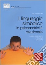 Il linguaggio simbolico in psicomotricità relazionale. Teorie, esperienze e percorsi operativi libro