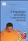 Il linguaggio simbolico in psicomotricità relazionale. Teorie, esperienze e percorsi operativi libro