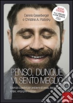 Penso, dunque mi sento meglio. Esercizi cognitivi per problemi di ansia, depressione, colpa, vergogna e rabbia