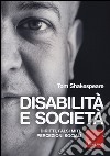 Disabilità e società. Diritti, falsi miti, percezioni sociali libro di Shakespeare Tom Ferrucci F. (cur.)