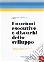 Funzioni esecutive e disturbi dello sviluppo. Diagnosi, trattamento e intervento educativo