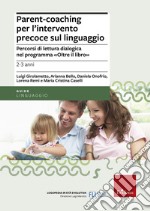 Parent-coaching per l'intervento precoce sul linguaggio. Percorsi di lettura dialogica nel programma 'Oltre il libro'