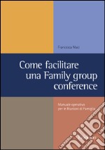 Come facilitare una family group conference. Manuale operativo per le riunioni di famiglia libro