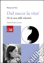 Dal tocco la vita! Per la cura delle relazioni (Fuori commercio)