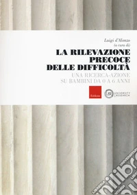 La rilevazione precoce delle difficoltà. Una ricerca-azione su bambini da 0 a 6 anni libro