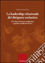 La leadership relazionale e comunicativa del dirigente scolastico. Una decina di macro-competenze e qualche storiella di vita vera libro