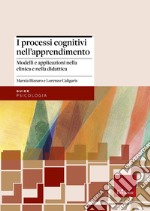 I processi cognitivi nell'apprendimento. Modelli e applicazioni nella clinica e nella didattica