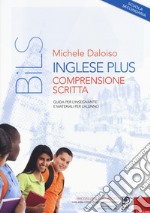 Inglese plus. Comprensione scritta. Guida per l'insegnante e materiali per l'alunno. Scuola secondaria libro