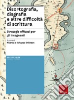 Disortografia, disgrafia e altre difficoltà di scrittura. Strategie efficaci per gli insegnanti libro