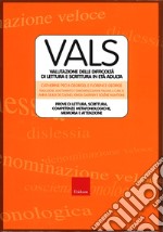 Vals. Valutazione delle difficoltà di lettura e scrittura in età adulta. Prove di lettura, scrittura. competenze metafonologiche, memoria e attenzione libro