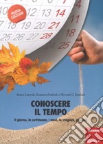 Conoscere il tempo. Il giorno, la settimana, i mesi, le stagioni, gli anni