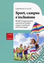 Sport, campus e inclusione. Modelli di organizzazione e gestione per bambini e ragazzi con disturbi del neurosviluppo libro