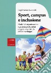 Sport, campus e inclusione. Modelli di organizzazione e gestione per bambini e ragazzi con disturbi del neurosviluppo libro di Mazzone L. (cur.)