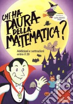 Chi ha paura della matematica? Ediz. a colori. Vol. 1: Addizioni e sottrazioni entro il 20 libro