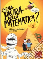 Chi ha paura della matematica? Ediz. a colori. Vol. 2: Addizioni e sottrazioni entro il 100 libro