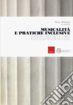 Musicalità e pratiche inclusive. Il mediatore musica fra educazione e benessere libro