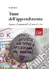 Tutor dell'apprendimento. Appunti sulla qualità delle relazioni educative (Fuori commercio) libro