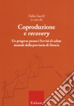 Coproduzione e «recovery». Un progetto presso i Servizi di salute mentale della provincia di Brescia libro