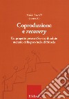 Coproduzione e «recovery». Un progetto presso i Servizi di salute mentale della provincia di Brescia libro