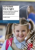 Sei folletti tra le righe. Percorso di lettura, scrittura e attività sulle emozioni per la scuola primaria libro