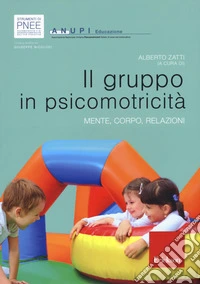 Il gruppo in psicomotricità. Mente, corpo, relazioni libro