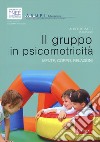 Il gruppo in psicomotricità. Mente, corpo, relazioni libro di Zatti A. (cur.)