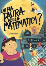 Chi ha paura della matematica? Con adesivi. Ediz. a colori. Vol. 3: Le tabelline