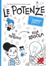 Le potenze. Quaderno amico. Dal problema alla regola libro