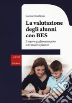 La valutazione degli alunni con BES. Il nuovo quadro normativo e strumenti operativi libro