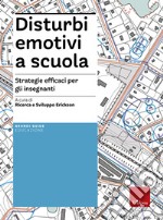 Disturbi emotivi a scuola. Strategie efficaci per gli insegnanti. Con Contenuto digitale per download e accesso on line libro