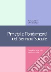 Principi e fondamenti del servizio sociale. Concetti base, valori e radici storiche libro