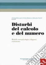 Disturbi del calcolo e del numero. Modelli neuropsicologici, diagnosi, trattamento libro