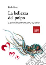 La bellezza del polpo. L'apprendimento tra teoria e pratica, La