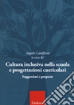 Cultura inclusiva nella scuola e progettazioni curricolari. Suggestioni e proposte. Atti del convegno (Catania, 10-11 maggio 2016) libro