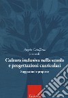 Cultura inclusiva nella scuola e progettazioni curricolari. Suggestioni e proposte. Atti del convegno (Catania, 10-11 maggio 2016) libro